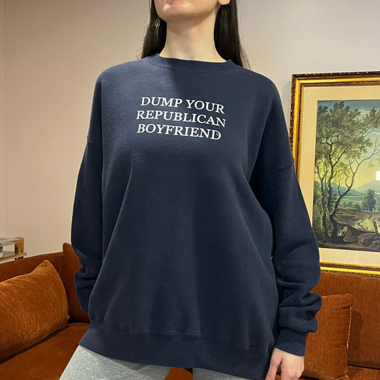 DUMP YOUR REPUBLICAN BOYFRIEND navy crewneck with white text (XXL)