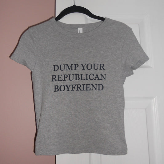 DUMP YOUR REPUBLICAN BOYFRIEND grey baby tee