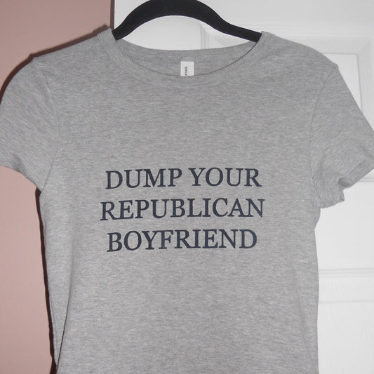 DUMP YOUR REPUBLICAN BOYFRIEND grey baby tee
