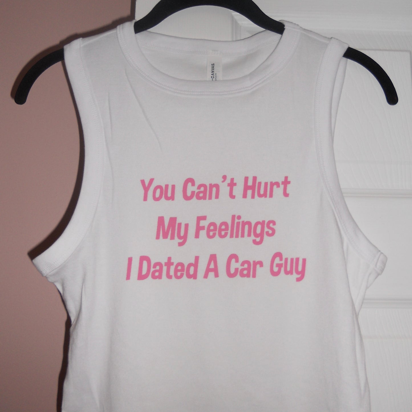 YOU CAN'T HURT MY FEELINGS I DATED A CAR GUY white muscle tank