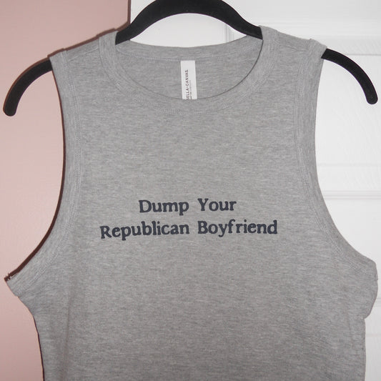 DUMP YOUR REPUBLICAN BOYFRIEND grey muscle tank