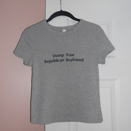 DUMP YOUR REPUBLICAN BOYFRIEND grey baby tee