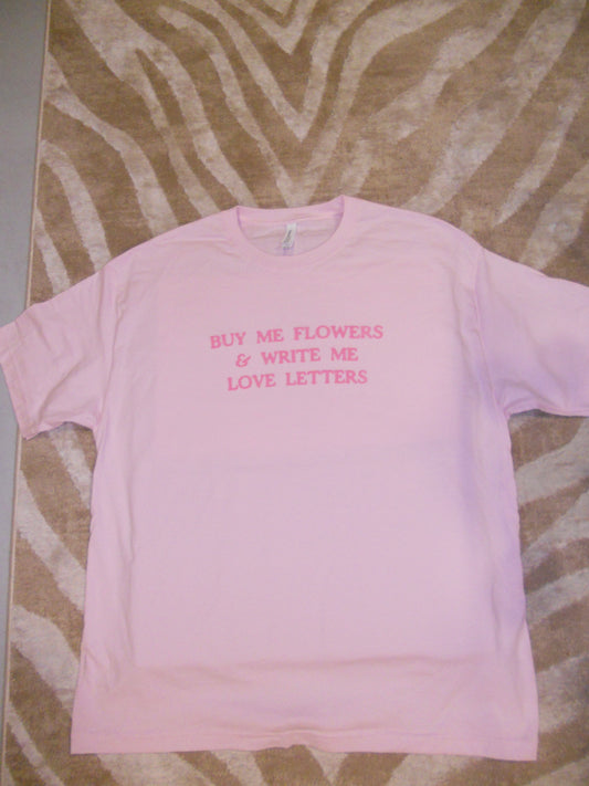 BUY ME FLOWERS & WRITE ME LOVE LETTERS pink tee