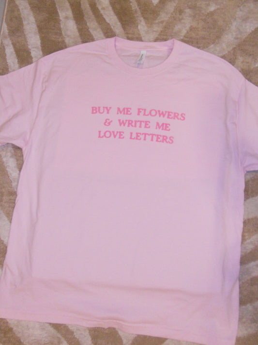 BUY ME FLOWERS & WRITE ME LOVE LETTERS pink tee