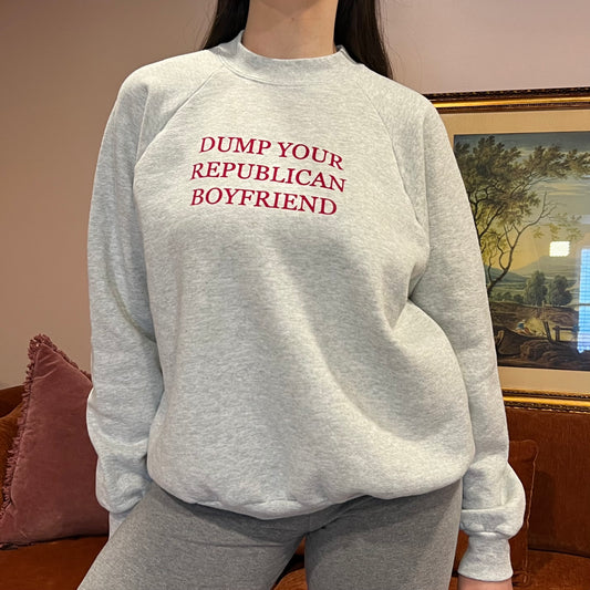 DUMP YOUR REPUBLICAN BOYFRIEND grey crewneck with red text (XL)