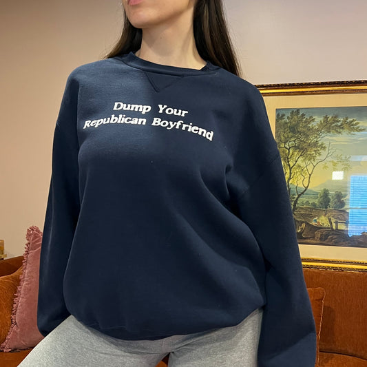DUMP YOUR REPUBLICAN BOYFRIEND navy crewneck with white text (L)