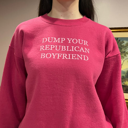 DUMP YOUR REPUBLICAN BOYFRIEND pink crewneck with pink text (L)